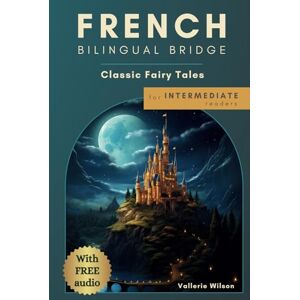 Wilson French Bilingual Bridge: Classic Fairy Tales for Intermediate Readers (Bilingual Bridge: Classic fairy tales for language learners) Wilson French Bilingual Bridge: Classic Fairy Tales for Intermediate Readers (Bilingual Bridge: Classic fairy tales for language learners)