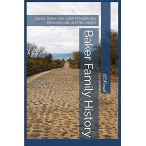 Rowsell, A Baker Family History: James Baker and Ellen Mansbridge Descendants and Ancestors Rowsell, A Baker Family History: James Baker and Ellen Mansbridge Descendants and Ancestors