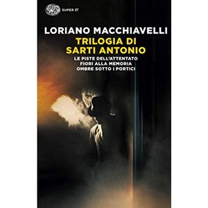 Macchiavelli, Loriano Trilogia di Sarti Antonio: Le piste dell’attentato. Fiori alla memoria. Ombre sotto i portici (Super ET) Macchiavelli, Loriano Trilogia di Sarti Antonio: Le piste dell’attentato. Fiori alla memoria. Ombre sotto i portici (Super ET)