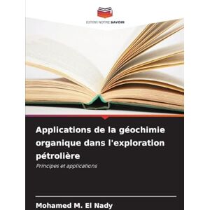 El Nady, Mohamed M Applications de la géochimie organique dans l'exploration pétrolière: Principes et applications El Nady, Mohamed M Applications de la géochimie organique dans l'exploration pétrolière: Principes et applications