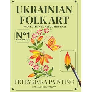 Chekodanova, Hanna Petrykivka Painting Workbook: Butterfly: Learn the Traditional Ukrainian Decorative Art, Guided Journey from Basic Strokes to Full Compositions — Even as a Complete Beginner Chekodanova, Hanna Petrykivka Painting Workbook: Butterfly: Learn the Traditional Ukrainian Decorative Art, Guided Journey from Basic Strokes to Full Compositions — Even as a Complete Beginner