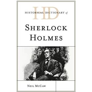 McCaw, Neil Historical Dictionary of Sherlock Holmes (Historical Dictionaries of Literature and the Arts) McCaw, Neil Historical Dictionary of Sherlock Holmes (Historical Dictionaries of Literature and the Arts)