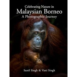 Singh, Sunil Celebrating Nature in Malaysian Borneo: A Photographic Journey Singh, Sunil Celebrating Nature in Malaysian Borneo: A Photographic Journey