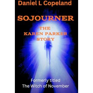 Copeland, Daniel L Sojourner: The Karen Parker Story Copeland, Daniel L Sojourner: The Karen Parker Story