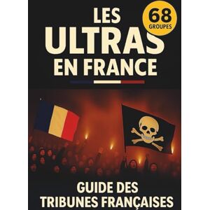 du football populaire, Les éditions LES ULTRAS EN FRANCE: Abécédaire des tribunes du football ville par ville du football populaire, Les éditions LES ULTRAS EN FRANCE: Abécédaire des tribunes du football ville par ville