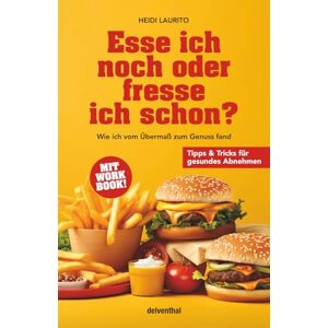 Laurito, Heidi Esse ich noch oder fresse ich schon?: Wie ich vom Übermaß zum Genuss fand. Ein Leitfaden für gesundes Abnehmen Laurito, Heidi Esse ich noch oder fresse ich schon?: Wie ich vom Übermaß zum Genuss fand. Ein Leitfaden für gesundes Abnehmen