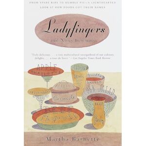 Barnett, Martha Ladyfingers and Nun's Tummies: From Spare Ribs to Humble Pie--A Lighthearted Look at How Foods Got Their Names Barnett, Martha Ladyfingers and Nun's Tummies: From Spare Ribs to Humble Pie--A Lighthearted Look at How Foods Got Their Names