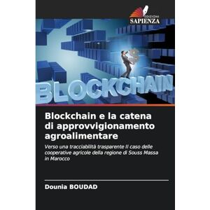 Boudad, Dounia Blockchain e la catena di approvvigionamento agroalimentare: Verso una tracciabilità trasparente Il caso delle cooperative agricole della regione di Souss Massa in Marocco Boudad, Dounia Blockchain e la catena di approvvigionamento agroalimentare: Verso una tracciabilità trasparente Il caso delle cooperative agricole della regione di Souss Massa in Marocco