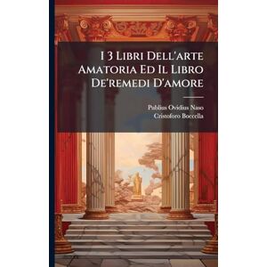 Naso, Publius Ovidius I 3 Libri Dell'arte Amatoria Ed Il Libro De'remedi D'amore Naso, Publius Ovidius I 3 Libri Dell'arte Amatoria Ed Il Libro De'remedi D'amore