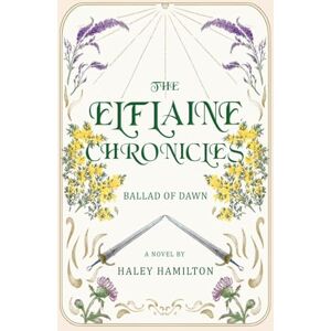 Hamilton, Haley The Elflaine Chronicles: Ballad of Dawn: 1 Hamilton, Haley The Elflaine Chronicles: Ballad of Dawn: 1