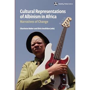 Baker Cultural Representations of Albinism in Africa: Narratives of Change: 2 (Disability, Media, Culture) Baker Cultural Representations of Albinism in Africa: Narratives of Change: 2 (Disability, Media, Culture)