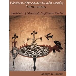 Brooks, George E. Western Africa and Cabo Verde, 1790s-1830s: Symbiosis of Slave and Legitimate Trades Brooks, George E. Western Africa and Cabo Verde, 1790s-1830s: Symbiosis of Slave and Legitimate Trades