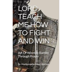 BARNEY, MARILYNNETTE LORD TEACH ME HOW TO FIGHT AND WIN: Art Of Winning Battles Through Prayer BARNEY, MARILYNNETTE LORD TEACH ME HOW TO FIGHT AND WIN: Art Of Winning Battles Through Prayer