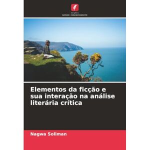 Soliman, Nagwa Elementos da ficção e sua interação na análise literária crítica Soliman, Nagwa Elementos da ficção e sua interação na análise literária crítica