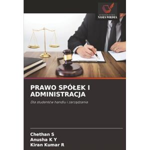 S, Chethan PRAWO SPÓŁEK I ADMINISTRACJA: Dla studentów handlu i zarządzania: Dla studentów handlu i zarz¿dzania S, Chethan PRAWO SPÓŁEK I ADMINISTRACJA: Dla studentów handlu i zarządzania: Dla studentów handlu i zarz¿dzania