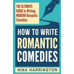 HARRINGTON, NINA HOW TO WRITE ROMANTIC COMEDIES: THE ULTIMATE GUIDE TO WRITING MODERN ROMANTIC COMEDIES (Fast-Track Guides) HARRINGTON, NINA HOW TO WRITE ROMANTIC COMEDIES: THE ULTIMATE GUIDE TO WRITING MODERN ROMANTIC COMEDIES (Fast-Track Guides)