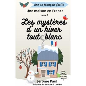 Paul, Jérôme Les mystères d'un hiver tout blanc: Une maison en France, tome 3 Paul, Jérôme Les mystères d'un hiver tout blanc: Une maison en France, tome 3