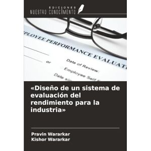 Wararkar, Pravin «Diseño de un sistema de evaluación del rendimiento para la industria» Wararkar, Pravin «Diseño de un sistema de evaluación del rendimiento para la industria»