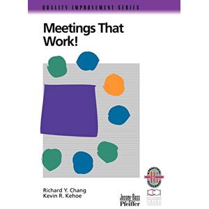 Chang, Richard Y. Meetings That Works!: A Practical Guide to Shorter and More Productive Meetings (Quality Improvement Series) Chang, Richard Y. Meetings That Works!: A Practical Guide to Shorter and More Productive Meetings (Quality Improvement Series)