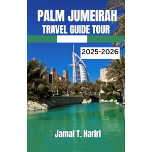 HARIRI, JAMAL T. PALM JUMEIRAH TRAVEL GUIDE TOUR 2025-2026: Unveil Dubai’s Iconic Palm: From Atlantis Wonders to Luxury Resorts, Dining, Nightlife, and Yacht ... Guide to Living the Palm Jumeirah Experience. HARIRI, JAMAL T. PALM JUMEIRAH TRAVEL GUIDE TOUR 2025-2026: Unveil Dubai’s Iconic Palm: From Atlantis Wonders to Luxury Resorts, Dining, Nightlife, and Yacht ... Guide to Living the Palm Jumeirah Experience.