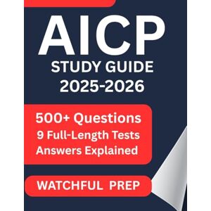 PREP, WATCHFUL AICP STUDY GUIDE 2025-2026: Prepare with Confidence: 9 Full-Length Practice Tests & 500 Exam Questions PREP, WATCHFUL AICP STUDY GUIDE 2025-2026: Prepare with Confidence: 9 Full-Length Practice Tests & 500 Exam Questions