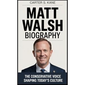 Kane, Carter S. Matt Walsh Biography: The Conservative Voice Shaping Today’s Culture Kane, Carter S. Matt Walsh Biography: The Conservative Voice Shaping Today’s Culture