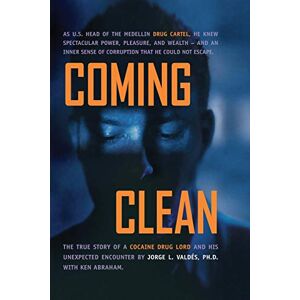 VALDES PH.D., JORGE L. Coming Clean: THE TRUE STORY OF A COCAINE DRUG LORD AND HIS UNEXPECTED ENCOUNTER WITH GOD VALDES PH.D., JORGE L. Coming Clean: THE TRUE STORY OF A COCAINE DRUG LORD AND HIS UNEXPECTED ENCOUNTER WITH GOD