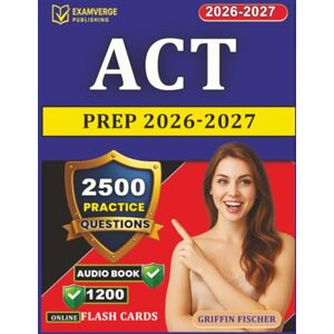 Griffin ACT prep 2026-2027: 2500 Exam-Style Practice Questions With Explanation and Full Domains Coverage for American College Testing Exam Preparation Griffin ACT prep 2026-2027: 2500 Exam-Style Practice Questions With Explanation and Full Domains Coverage for American College Testing Exam Preparation