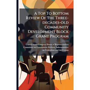 A Top To Bottom Review Of The Three-decades-old Community Development Block Grant Program A Top To Bottom Review Of The Three-decades-old Community Development Block Grant Program
