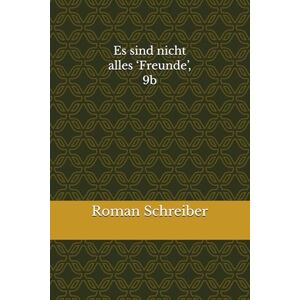 Schreiber, Dr. Roman Es sind nicht alles ‘Freunde’, 9b Schreiber, Dr. Roman Es sind nicht alles ‘Freunde’, 9b