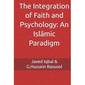 Rassool, Dr G. Hussein The Integration of Faith and Psychology: An Islāmic Paradigm (Islāmic Psychology & Psychotherapy) Rassool, Dr G. Hussein The Integration of Faith and Psychology: An Islāmic Paradigm (Islāmic Psychology & Psychotherapy)