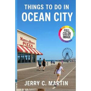 Martin, Jerry C. Things to Do in Ocean City 2025/ 2026: The Insider’s Guide to Beaches, Boardwalks and Local Secrets of New-Jersey’s Seaside Escape (Full-Color) Martin, Jerry C. Things to Do in Ocean City 2025/ 2026: The Insider’s Guide to Beaches, Boardwalks and Local Secrets of New-Jersey’s Seaside Escape (Full-Color)