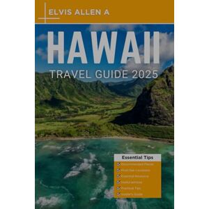 A., Elvis Allen Hawaii Travel Guide 2025: Explore Like a Local with Expert Itineraries (Explore the World 2025) A., Elvis Allen Hawaii Travel Guide 2025: Explore Like a Local with Expert Itineraries (Explore the World 2025)