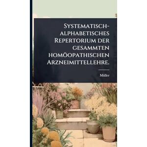 Systematisch-alphabetisches Repertorium der gesammten homöopathischen Arzneimittellehre. Systematisch-alphabetisches Repertorium der gesammten homöopathischen Arzneimittellehre.
