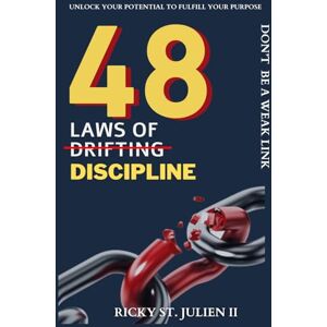 St. Julien II, Ricky 48 Laws of Discipline: Don't Be A Weak Link (48 Laws of Self-Mastery Series) St. Julien II, Ricky 48 Laws of Discipline: Don't Be A Weak Link (48 Laws of Self-Mastery Series)