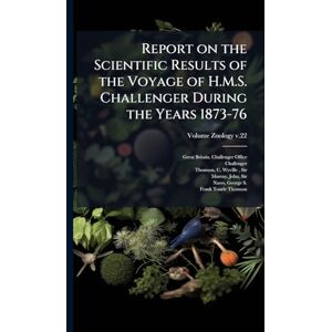 Report on the Scientific Results of the Voyage of H.M.S. Challenger During the Years 1873-76 Report on the Scientific Results of the Voyage of H.M.S. Challenger During the Years 1873-76