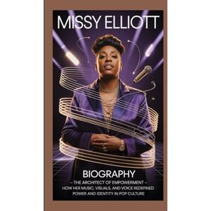 Rolo, Godwin MISSY ELLIOTT BIOGRAPHY: The Architect of Empowerment How Her Music, Visuals, and Voice Redefined Power and Identity in Pop Culture Rolo, Godwin MISSY ELLIOTT BIOGRAPHY: The Architect of Empowerment How Her Music, Visuals, and Voice Redefined Power and Identity in Pop Culture
