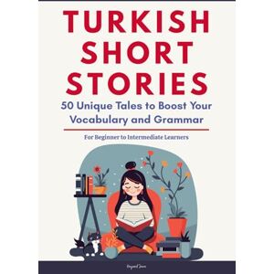 Jawa, Hayasuf Turkish Short Stories: 50 Engaging Tales for Beginners to Intermediates Grow Your Vocabulary and Master Turkish Through Immersive Reading Jawa, Hayasuf Turkish Short Stories: 50 Engaging Tales for Beginners to Intermediates Grow Your Vocabulary and Master Turkish Through Immersive Reading