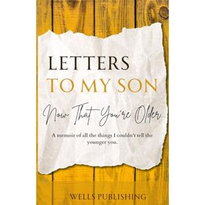 Group, Wells Publishing My Son, Now that You're Older, A Memoir of All the Things I Couldn't Tell the Younger You: Guided Journaling, Share Memories and Wisdom with Your Son, Compact 5x8 Memory Book Group, Wells Publishing My Son, Now that You're Older, A Memoir of All the Things I Couldn't Tell the Younger You: Guided Journaling, Share Memories and Wisdom with Your Son, Compact 5x8 Memory Book