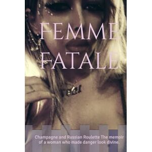 Deep Femme Fatale: Champagne and Russian Roulette The memoir of a woman who made danger look divine. Deep Femme Fatale: Champagne and Russian Roulette The memoir of a woman who made danger look divine.