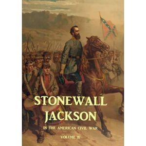 Henderson, G.F.R. Stonewall Jackson and the American Civil War, Volume II. Henderson, G.F.R. Stonewall Jackson and the American Civil War, Volume II.