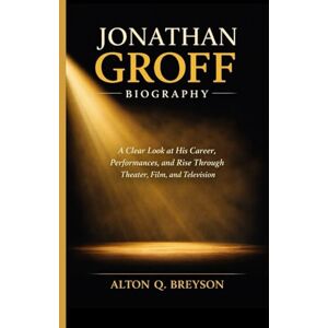 Q. Breyson, Alton JONATHAN GROFF BIOGRAPHY: A Clear Look at His Career, Performances, and Rise Through Theater, Film, and Television Q. Breyson, Alton JONATHAN GROFF BIOGRAPHY: A Clear Look at His Career, Performances, and Rise Through Theater, Film, and Television