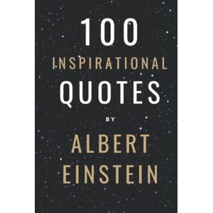 Smith, David 100 Inspirational Quotes By Albert Einstein That Will Change Your Life And Set You Up For Success Smith, David 100 Inspirational Quotes By Albert Einstein That Will Change Your Life And Set You Up For Success