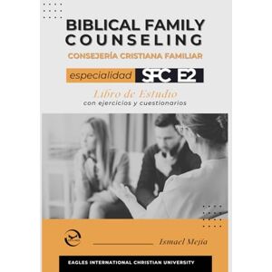 Mejía, Ismael Consejería Cristiana Familiar Especialidad 2 Libro de Estudio Biblical Family Counseling Speciality Studybook Mejía, Ismael Consejería Cristiana Familiar Especialidad 2 Libro de Estudio Biblical Family Counseling Speciality Studybook