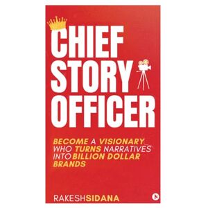 Rakesh Sidana Chief Story Officer: Become a visionary who turns narratives into Billion dollar brands Rakesh Sidana Chief Story Officer: Become a visionary who turns narratives into Billion dollar brands