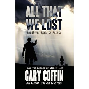 Coffin, Mr. Gary Raymond All That we Lost: The Bitter Taste of Justice (Orson Carver) Coffin, Mr. Gary Raymond All That we Lost: The Bitter Taste of Justice (Orson Carver)