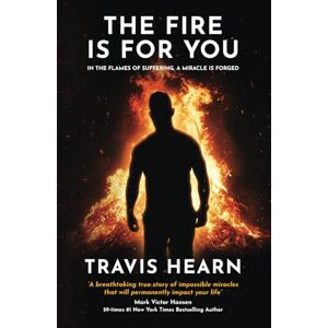 Hearn, Travis The Fire Is for You: In The Flames of Suffering, A Miracle Is Forged Hearn, Travis The Fire Is for You: In The Flames of Suffering, A Miracle Is Forged
