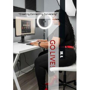 B., DR. GO LIVE!: “Creating.Connecting.Conversing” (THE AUTHOR’S COLLECTION) B., DR. GO LIVE!: “Creating.Connecting.Conversing” (THE AUTHOR’S COLLECTION)