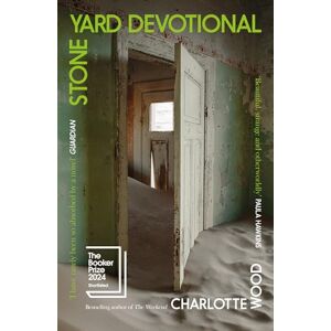 Wood, Charlotte Stone Yard Devotional: Shortlisted for the Booker Prize 2024 Wood, Charlotte Stone Yard Devotional: Shortlisted for the Booker Prize 2024