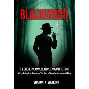 Watkins, Sharon J. Blackwood: The Secret You Were Never Meant to Find Watkins, Sharon J. Blackwood: The Secret You Were Never Meant to Find